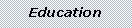 Text Box: Education
